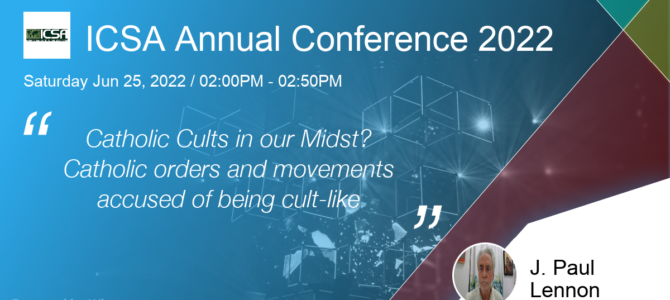 ICSA Annual Conference: Catholic Cults in our Midst? Catholic orders and movements accused of being cult-like