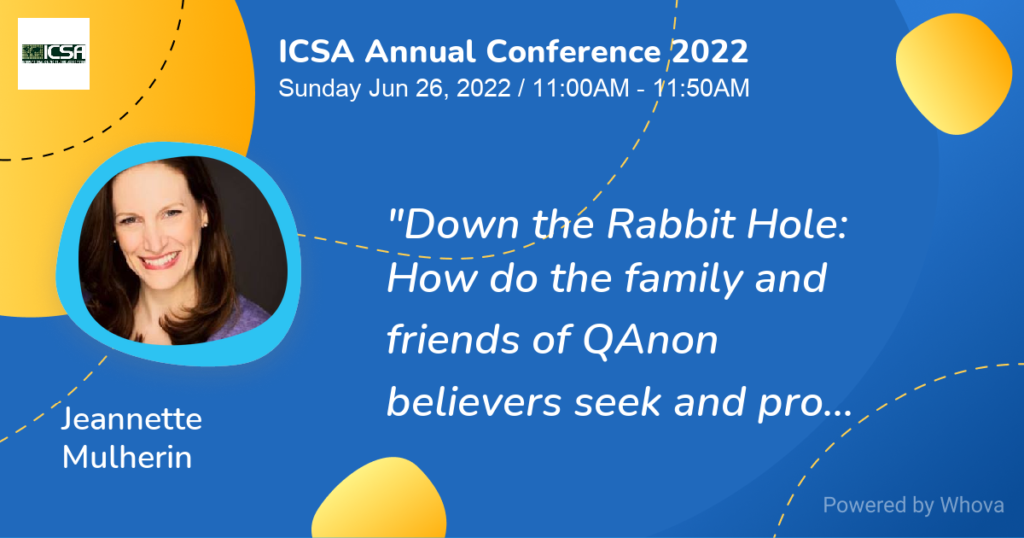 ICSA Annual Conference: Down the Rabbit Hole: How do the family and friends of QAnon believers seek and provide support in the Facebook Families of Q Cult support group?