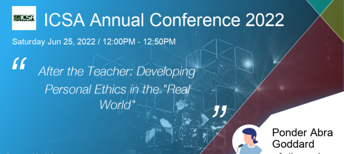 ICSA Annual Conference: After the Teacher: Developing Personal Ethics in the “Real World”