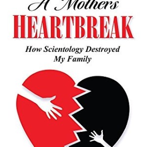 A Mother’s Heartbreak: How Scientology Destroyed My Family